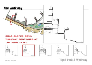 the walkway




road slopes down –
walkway continues at
the same level




T0-02-101-00           Tigné Park & Walkway
 