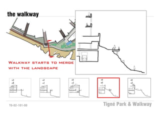 the walkway




Walkway starts to merge
with the landscape




T0-02-101-00              Tigné Park & Walkway
 