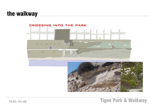 the walkway
               crossing into the park




T0-02-101-00                            Tigné Park & Walkway
 