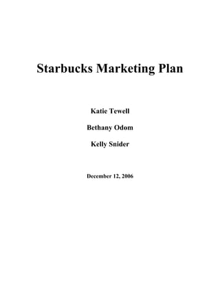 Starbucks Marketing Plan
Katie Tewell
Bethany Odom
Kelly Snider
December 12, 2006
 