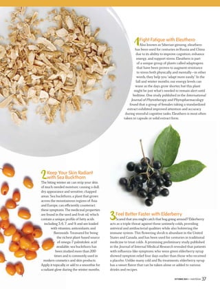 24 • JANUARY 2016
secondOPINION/A NATURAL POINT OF VIEW ON HEALING
Fantastic Fungi
Feel amazing from the inside out with
medicinal mushrooms ///BY MICHELE BURKLUND, ND
Medicinal mushrooms have a profound
healing power, and were used thousands
of years ago by the Greeks, Egyptians,
and Chinese as a means to promote
longevity. These beneﬁcial fungi oﬀer
a vast range of potentially therapeutic
uses including enhancing immunity,
improving cardiovascular health,
promoting detoxiﬁcation, boosting
mood, improving digestion, stimulating
memory, and nourishing the body.
What makes these “magic” mushrooms
so unique? For one thing, fungi and
humans are actually more closely
related biologically than fungi and
plants. Perhaps that’s why they make
us feel so good! Here’s a quick guide
to a few of our favorites:
Chaga (Inonotus obliquus): Often
referred to as the “king of medicinal
mushrooms,” chaga is hailed as a super-
food because of its powerful ability to
support the immune system with ben-
eﬁcial constituents such as beta glucans,
melanin, betulinic acid, and superoxide
dismutase. Chaga’s micronutrients have
also been proven to exhibit antiaging
properties that oﬀer cellular protection
against DNA damage. This mushroom is
found growing in forests in the northern
hemisphere on birch trees. Infuse it into a
tea with cinnamon and vanilla, or take it
as a tincture or in capsule form.
Use it for: Fighting colds and ﬂu;
supporting the immune system;
managing stress; nourishing skin
and hair; rejuvenating the body
Looking for enhanced immune
support? Combine chaga with turkey
tail mushroom for a powerful synergistic
response.
Cordyceps (Cordyceps sinensis): For
thousands of years cordyceps has been
used in Tibetan, Chinese, and Ayurvedic
medicine to promote
vitality. This hardy
mushroom is found in the
mountainous regions of the
Himalayas, where it thrives in
a low-oxygen environment. Its
ability to ﬂourish in even the harshest
conditions provides cordyceps with
unique properties to support endurance
training and enhance oxygen capacity.
A pilot study published in the Journal of
AlternativeandComplementaryMedicine
found that cordyceps enhances exercise
and contributes to overall wellness in
healthy people between the ages of 50
and 75. Mix these tasty mushrooms into
chicken soup, use them as a garnish for
salads, or take in capsule form.
Use it for: Enhancing athletic perfor-
mance and endurance; supporting the
body’s ability to uptake oxygen; boosting
energy and vitality; supporting the liver
and kidneys; promoting healthy sexual
function.
Shiitake (Lentinus edodes): Rich in
nutrients, protein, ﬂavor, and medicinal
properties, this mushroom has been a
prized food in Asia for many years. It has
been studied for its ability to lower
cholesterol, support immune function,
ﬁght viruses, and promote a healthy
cardiovascularsystem.Shiitakemushrooms
are also part of a proprietary Japanese
mushroom extract called AHCC—or
active hexose correlated compound—
which has been shown to enhance
immunity and increase the activity of
natural killer cells. Found in most grocery
stores across North America, these tasty
mushrooms can be a delicious addition to
a vegetable stir-fry or sautéed with garlic
to enhance their rich, smoky ﬂavor.
Use it for: Supporting cardiovascular
health; promotingoverallimmunefunction;
enhancing healthy liver function.
Turkey Tail (Trametes versicolor): This
is one of the most common mushrooms
found in North America, and also the
most studied for its impressive immune-
stimulating properties. You won’t be
able to miss these beauties where they
sprout from dead trees. Their rich hues
did you
know...
Turkey Tail (shown here)
boosted immune
function in women
with breast cancer,
according to a
recent study.
 