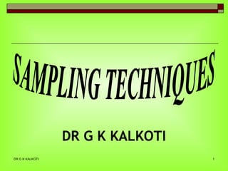 [object Object],DR G K KALKOTI SAMPLING TECHNIQUES 