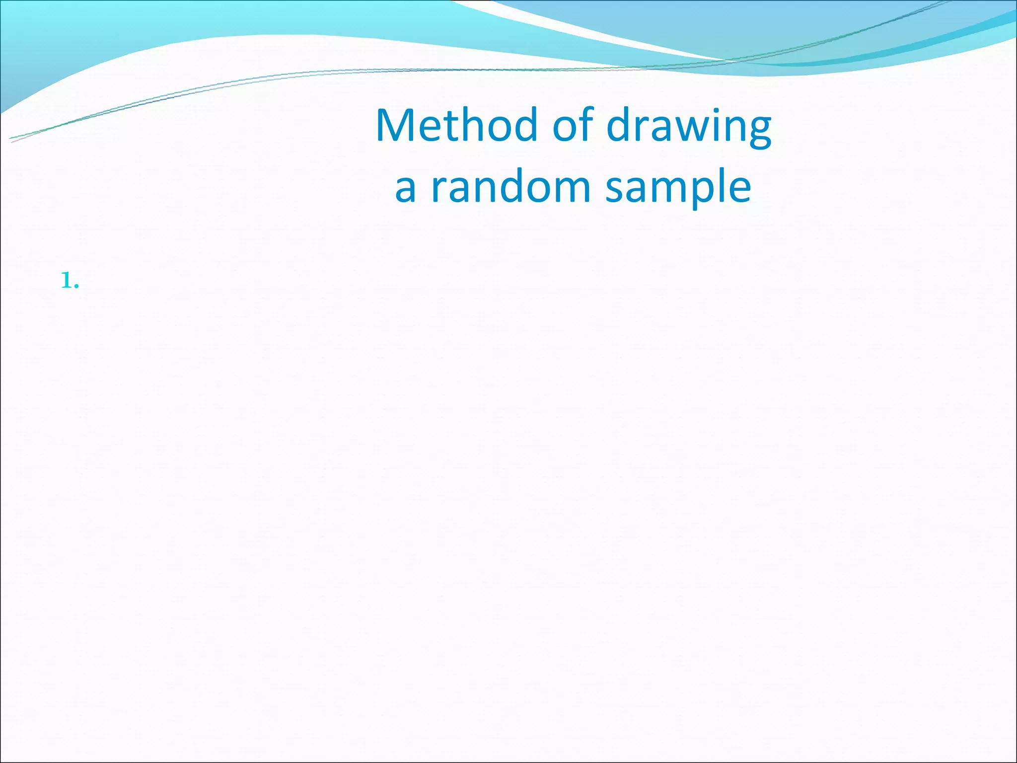 Method of drawing
     a random sample
1.
 
