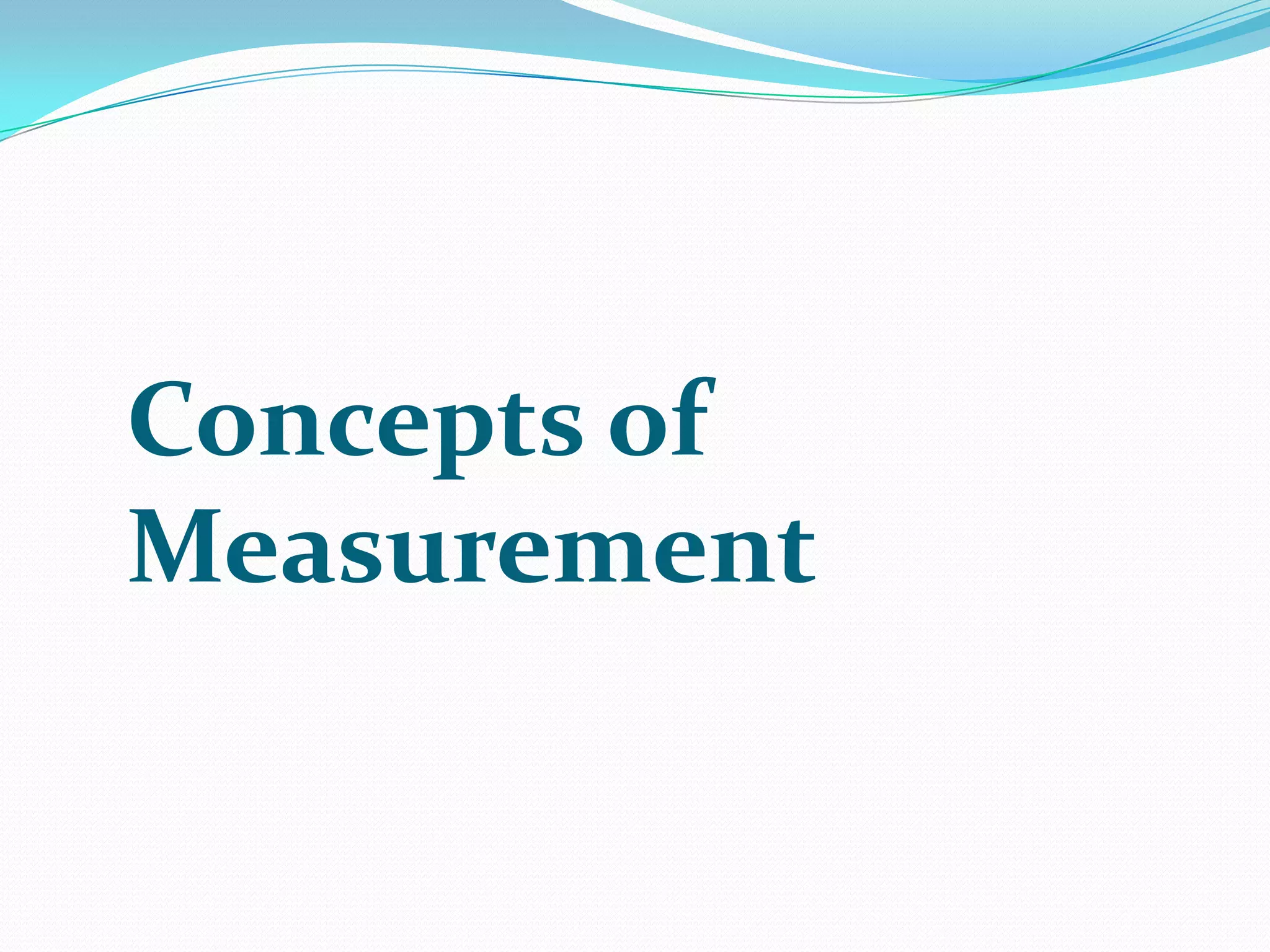 Concepts of
Measurement

 