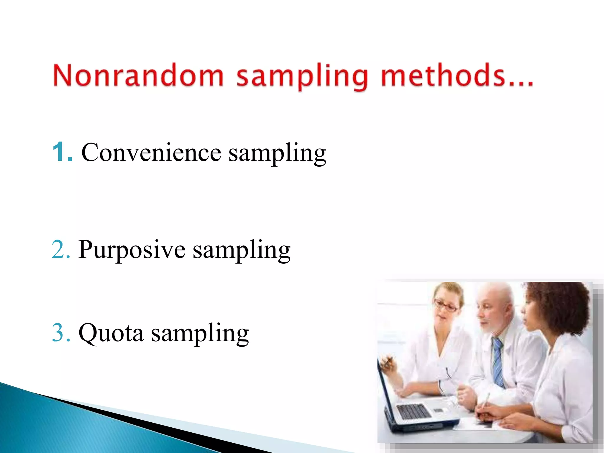 2. Purposive sampling
3. Quota sampling
1. Convenience sampling
 