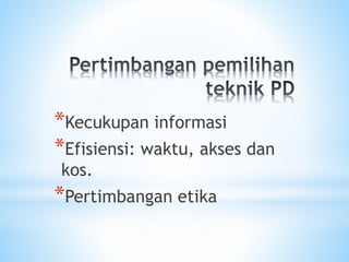 *Kecukupan informasi
*Efisiensi: waktu, akses dan
kos.
*Pertimbangan etika
 