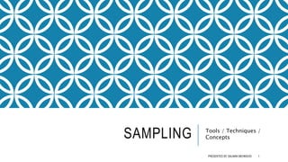 SAMPLING Tools / Techniques /
Concepts
PRESENTED BY SALMAN MEHMOOD 1
 