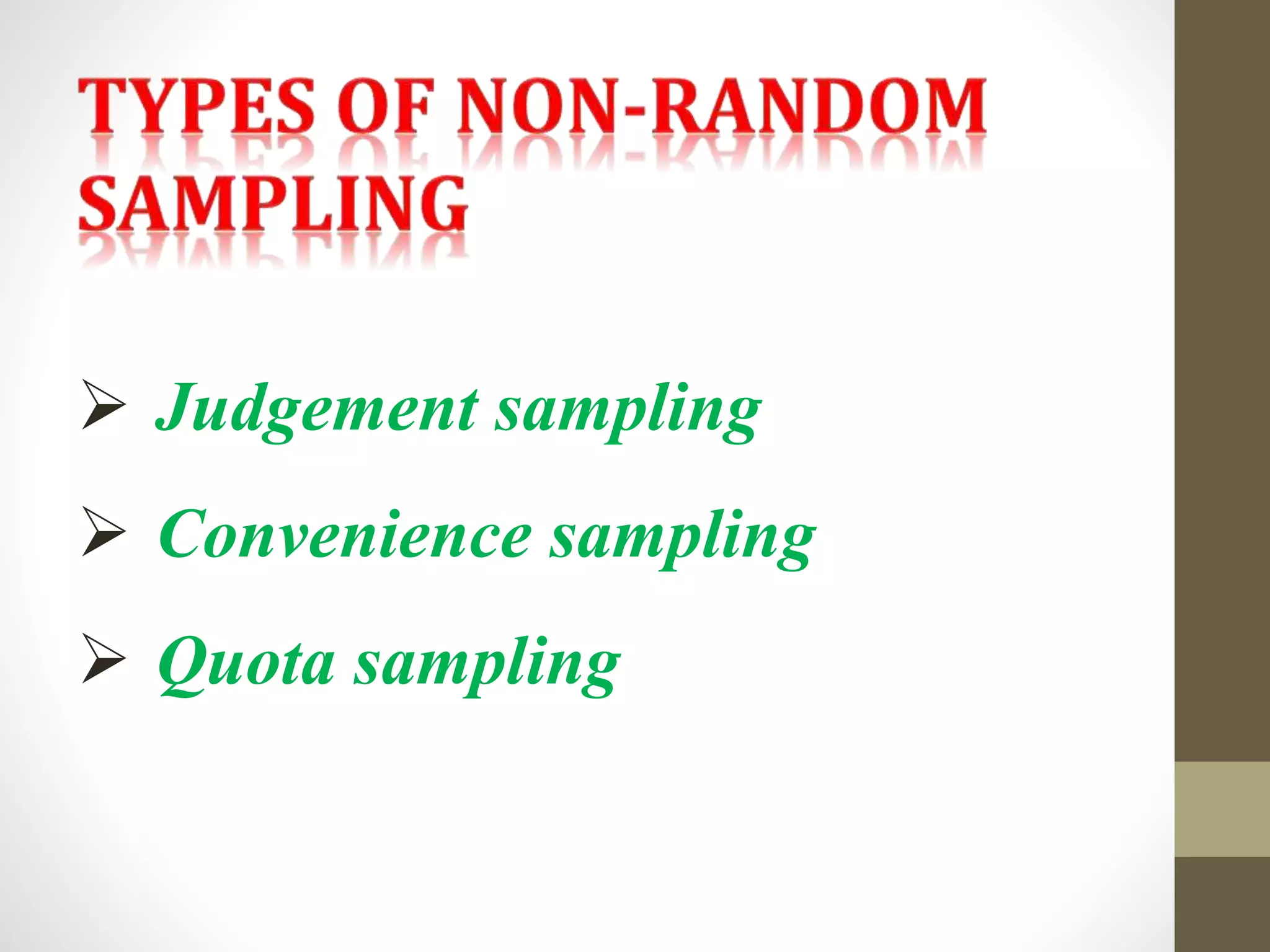  Judgement sampling
 Convenience sampling
 Quota sampling
 