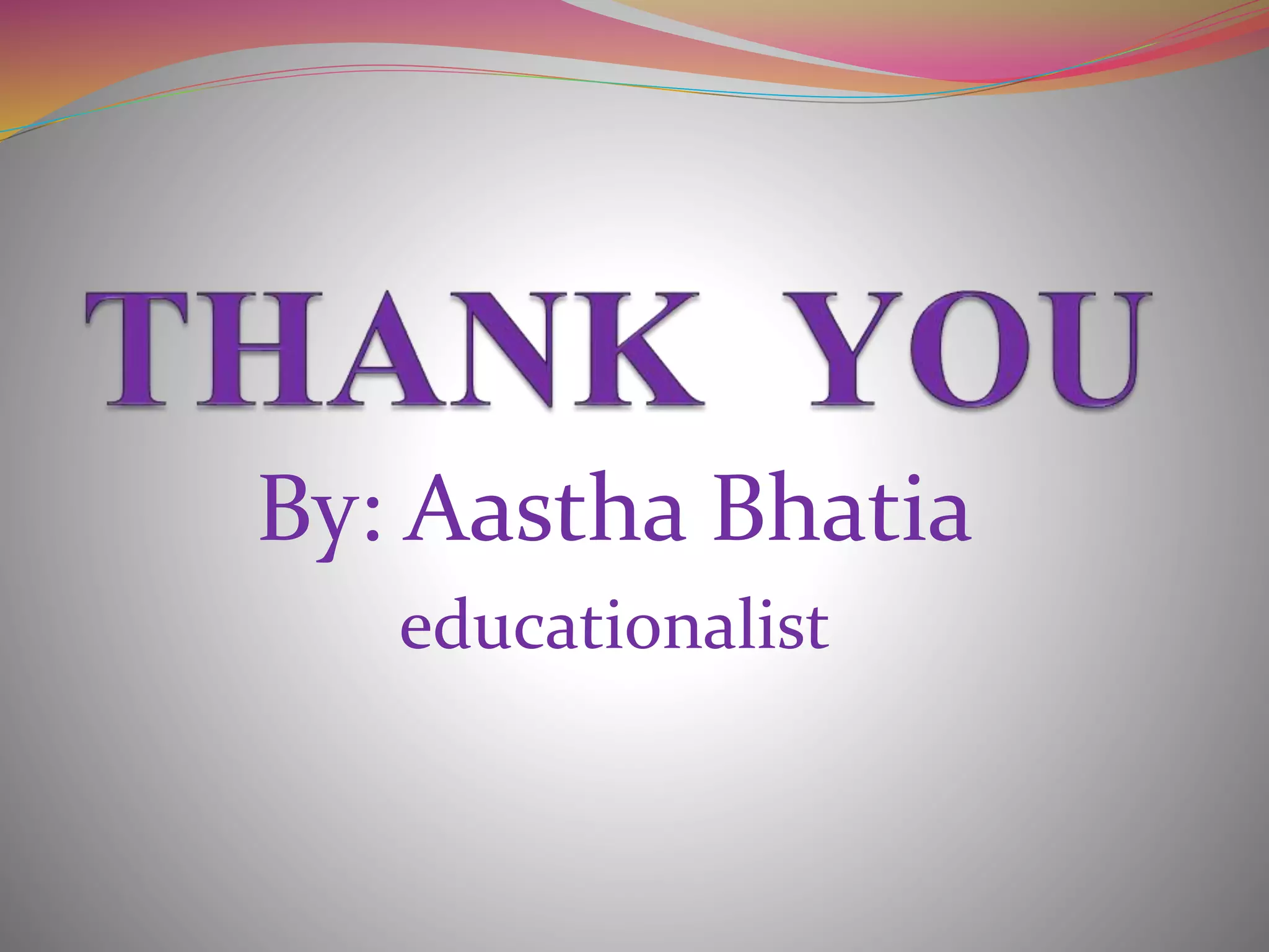 By: Aastha Bhatia
educationalist
 