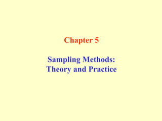 Chapter 5
Sampling Methods:
Theory and Practice
 