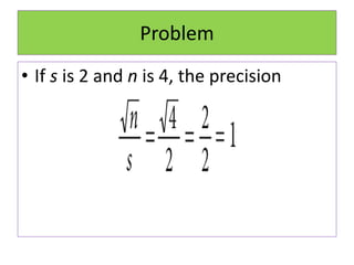 Problem
• If s is 2 and n is 4, the precision
 