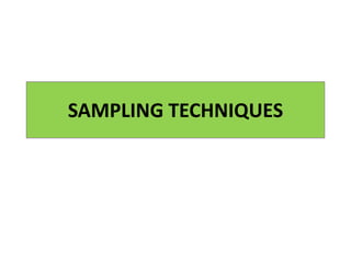 SAMPLING TECHNIQUES
 