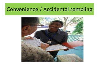 Convenience / Accidental sampling
 