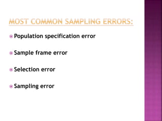  Population specification error
 Sample frame error
 Selection error
 Sampling error
 