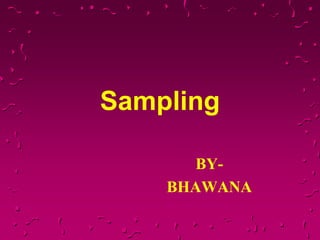 Sampling
BY-
BHAWANA
 