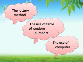 The lottery
method
The use of table
of random
numbers
The use of
computer
 