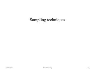 Sampling techniques
9/13/2016 47
Ashok Pandey
 