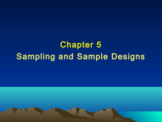 Chapter 5
Sampling and Sample Designs
 