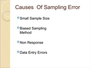 Causes Of Sampling Error​
Small Sample Size​
Biased Sampling
Method​
Non Response​
Data Entry Errors​
 