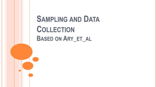 SAMPLING AND DATA
COLLECTION
BASED ON ARY_ET_AL
 