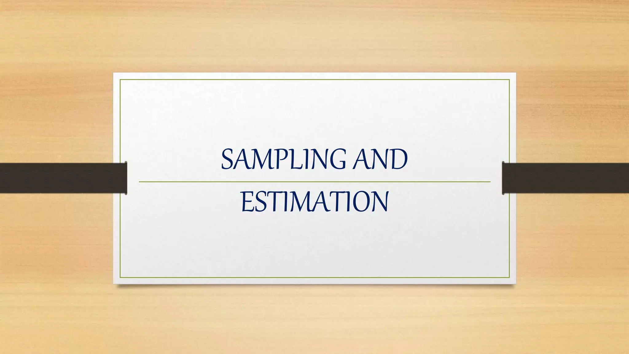 SAMPLING AND
ESTIMATION
 