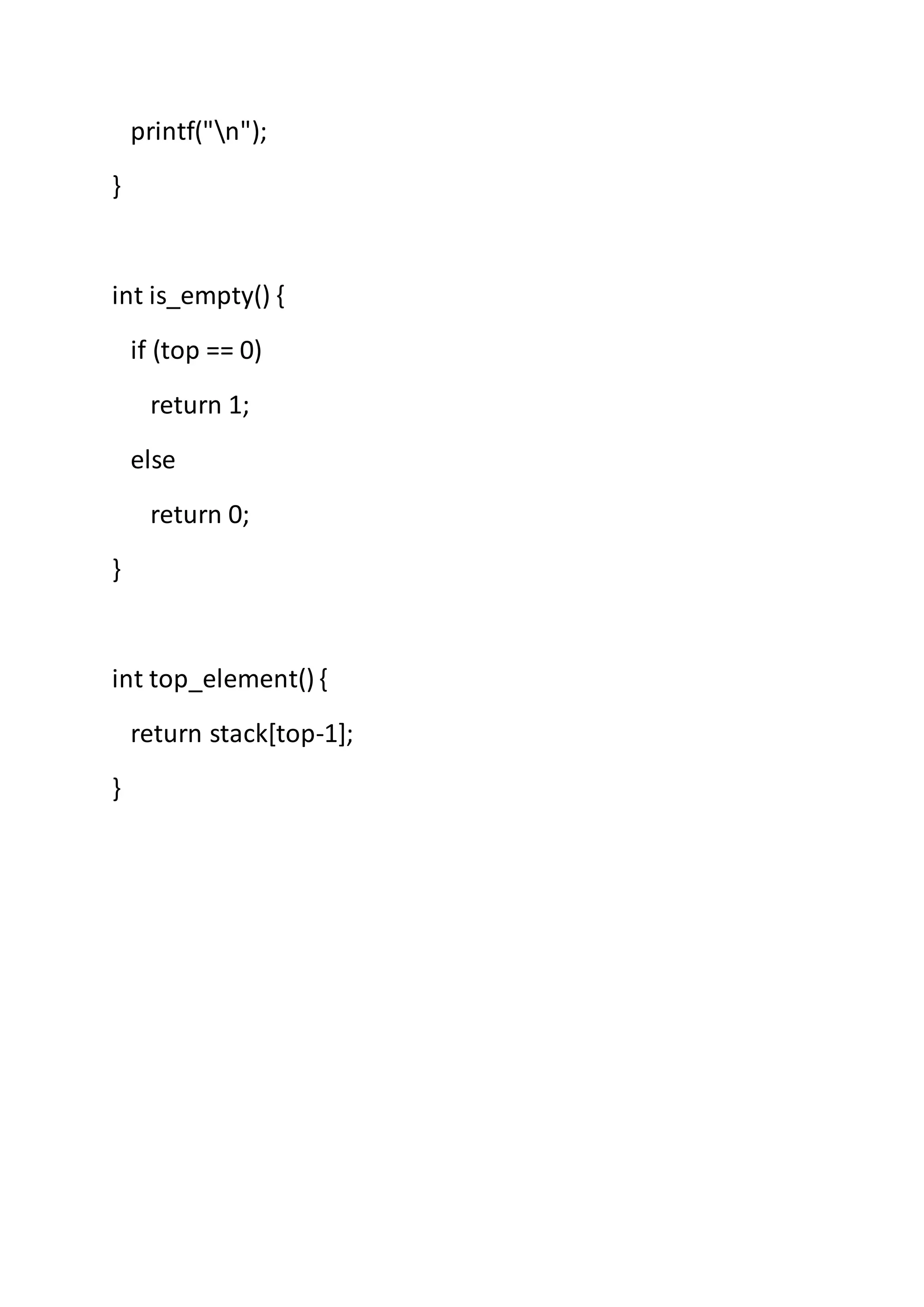 printf("n");
}
int is_empty() {
if (top == 0)
return 1;
else
return 0;
}
int top_element() {
return stack[top-1];
}
 
