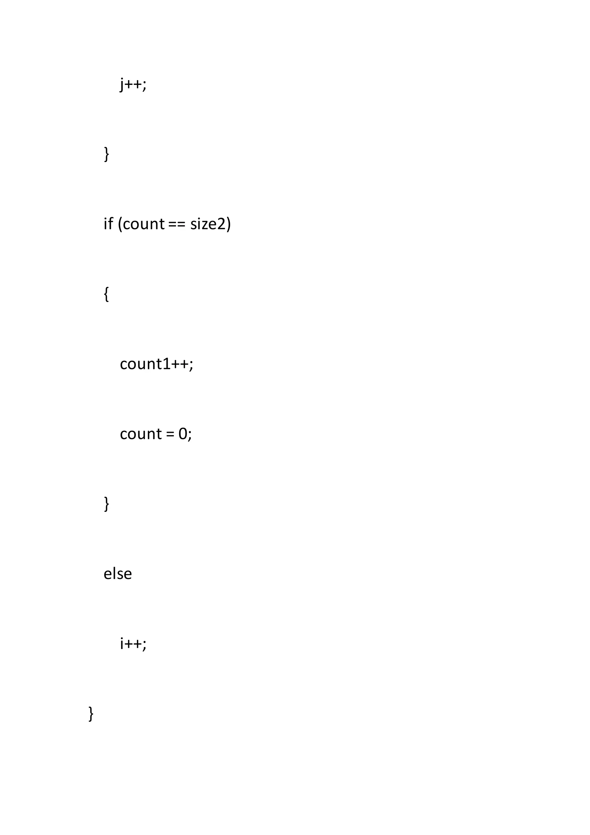 j++;
}
if (count == size2)
{
count1++;
count = 0;
}
else
i++;
}
 
