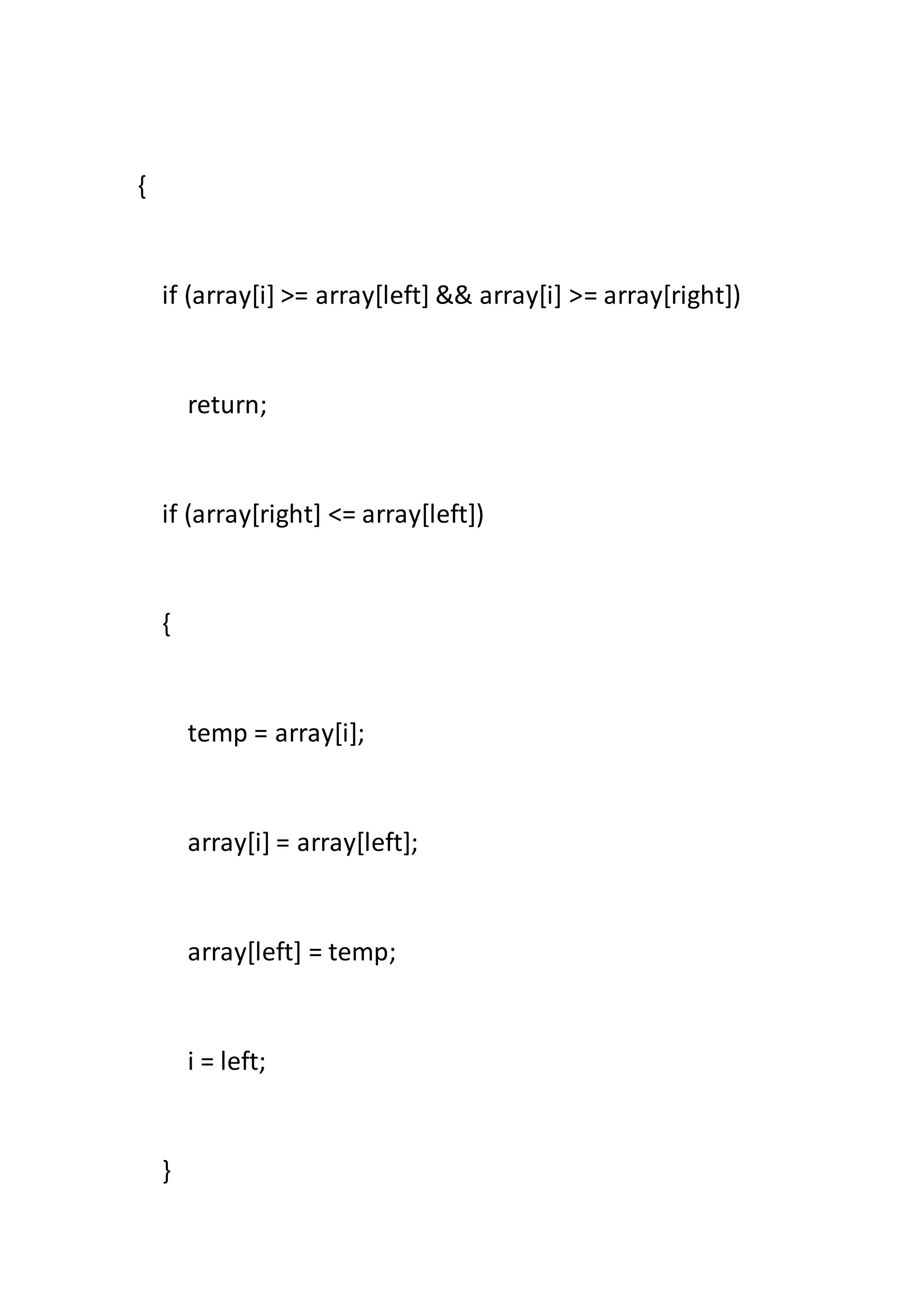 {
if (array[i] >= array[left] && array[i] >= array[right])
return;
if (array[right] <= array[left])
{
temp = array[i];
array[i] = array[left];
array[left] = temp;
i = left;
}
 