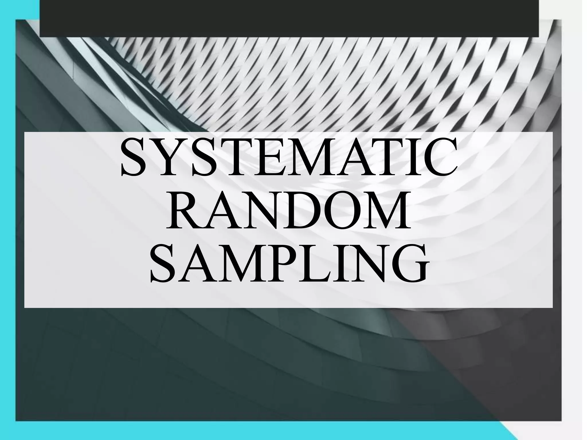 SYSTEMATIC
RANDOM
SAMPLING
 