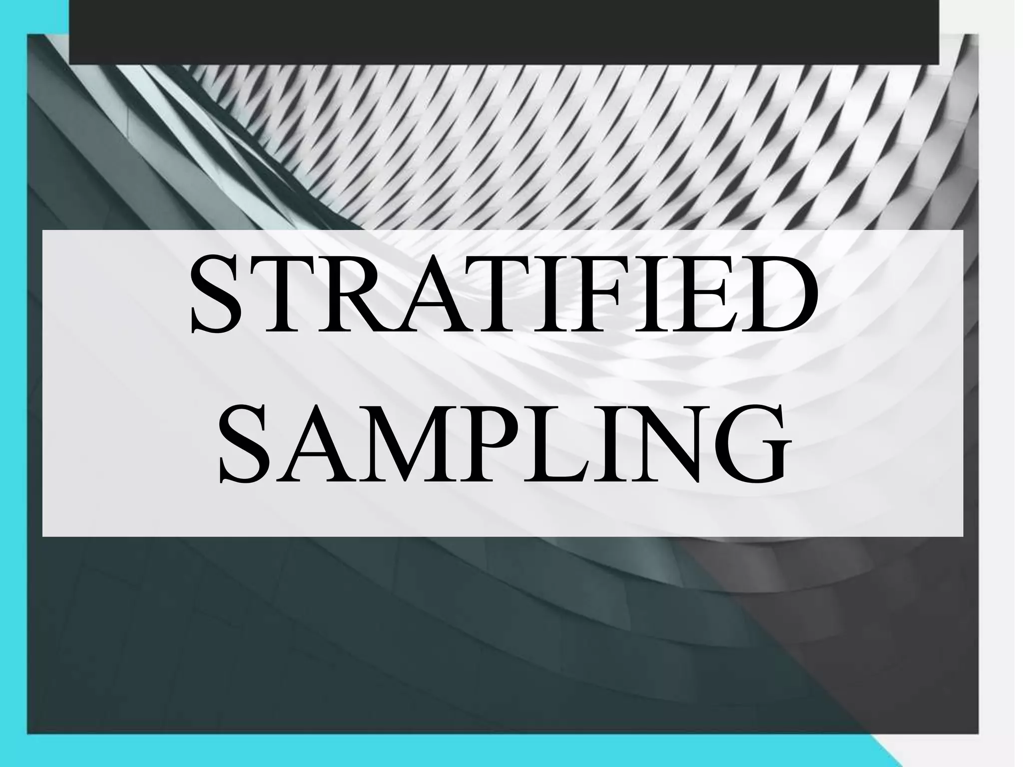 STRATIFIED
SAMPLING
 