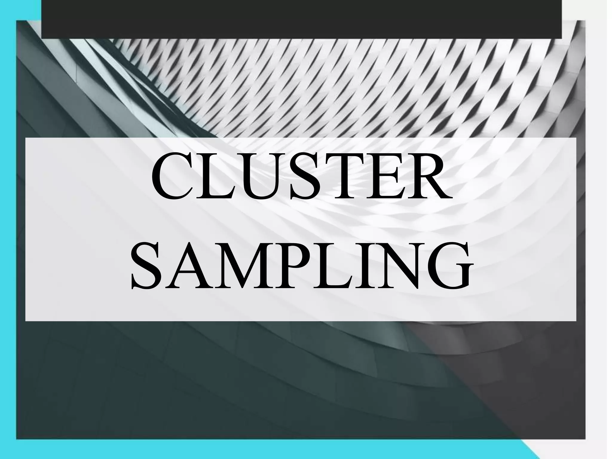 CLUSTER
SAMPLING
 