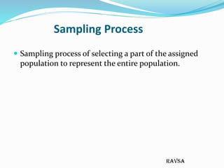 ravsa
Sampling Process
 Sampling process of selecting a part of the assigned
population to represent the entire populatio...