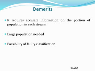 ravsa
Demerits
 It requires accurate information on the portion of
population in each stream
 Large population needed
 ...