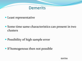 ravsa
Demerits
 Least representative
 Some time same characteristics can present in two
clusters
 Possibility of high s...