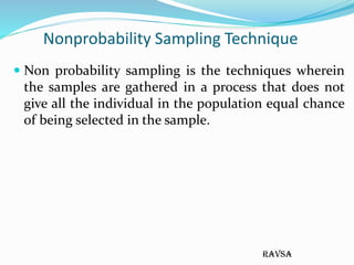 ravsa
Nonprobability Sampling Technique
 Non probability sampling is the techniques wherein
the samples are gathered in a...