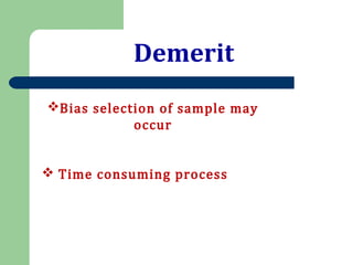 Demerit
Bias selection of sample may
occur
 Time consuming process
 