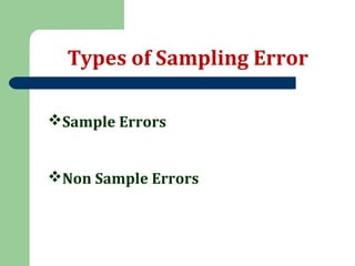 Types of Sampling Error
Sample Errors
Non Sample Errors
 