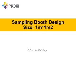 Sampling Booth Design Size: 1m*1m2 Reference Cataloge 
