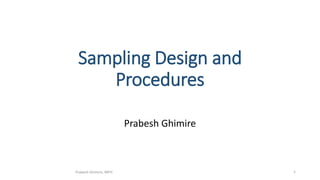 Sampling Design and
Procedures
Prabesh Ghimire
Prabesh Ghimire, MPH 1
 