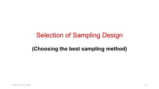 Selection of Sampling Design
(Choosing the best sampling method)
Prabesh Ghimire, MPH 53
 