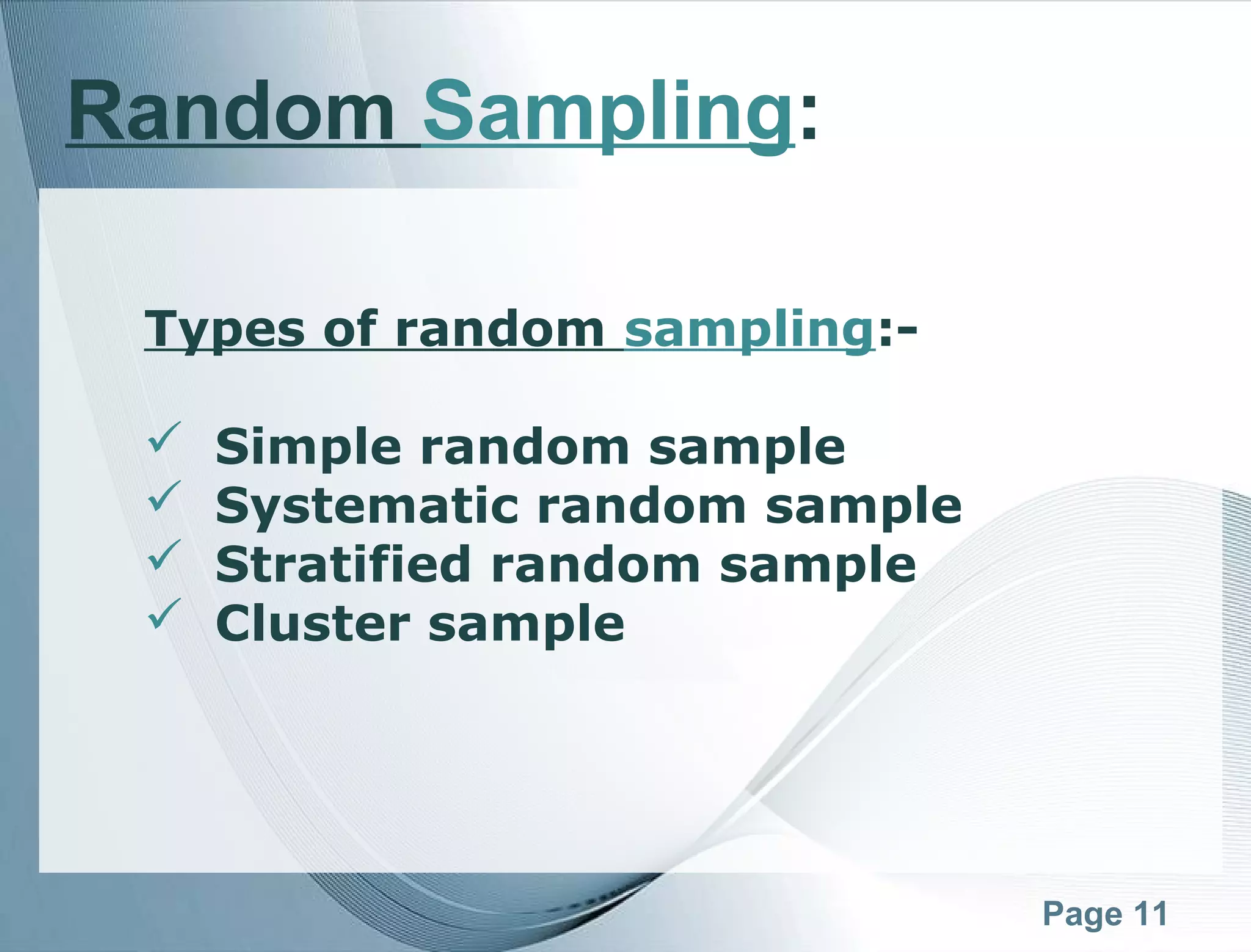 Page 11
Random Sampling:
Types of random sampling:-
 Simple random sample
 Systematic random sample
 Stratified random sample
 Cluster sample
 