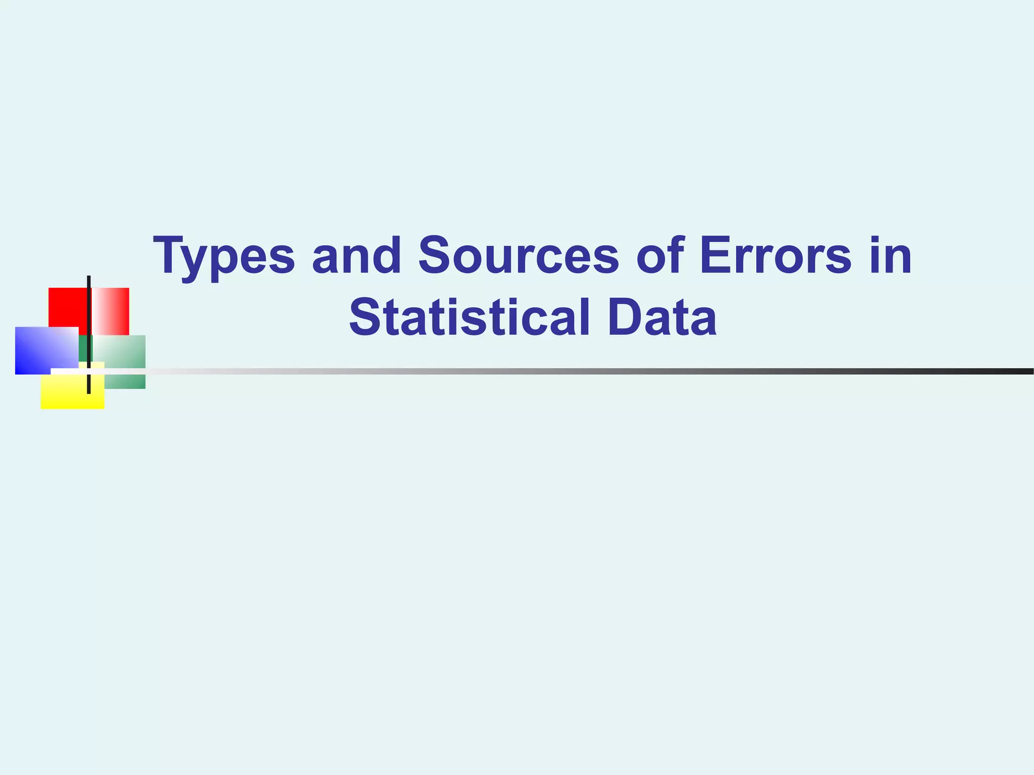 Types and Sources of Errors in
Statistical Data
 