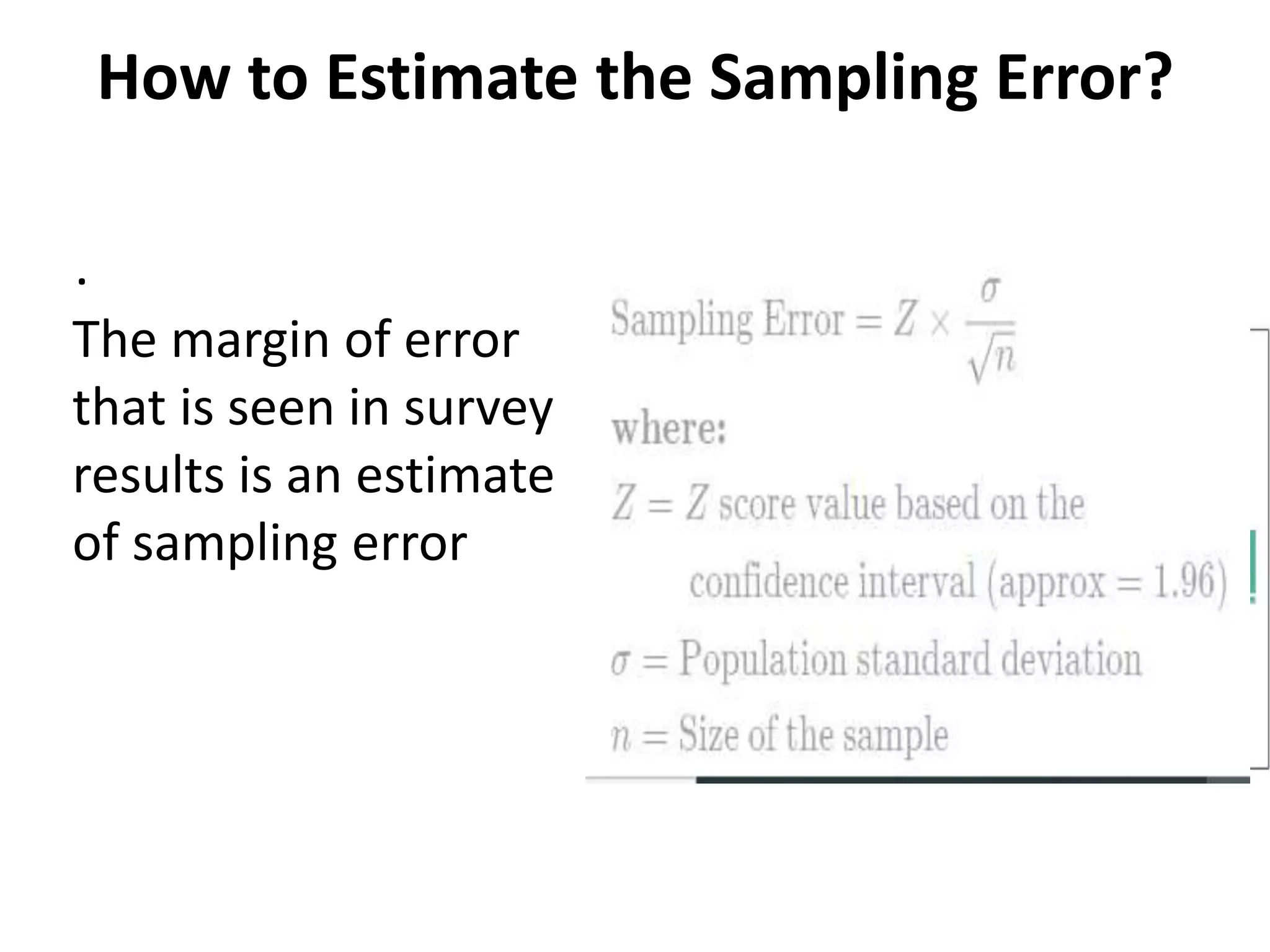 How to Estimate the Sampling Error?
. .
The margin of error
that is seen in survey
results is an estimate
of sampling error
 