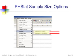 PHStat Sample Size Options




Statistics for Managers Using Microsoft Excel, 4e © 2004 Prentice-Hall, Inc.   Chap 7-28
 