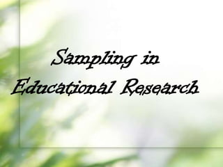 Sampling in
Educational Research
 