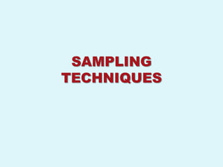 SAMPLING
TECHNIQUES
 