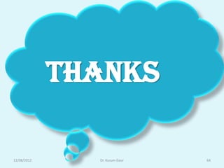 THANKS

12/08/2012     Dr. Kusum Gaur   64
 