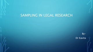 SAMPLING IN LEGAL RESEARCH
By-
Dr Kavita
 