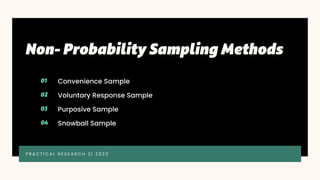 Convenience Sample
Voluntary Response Sample
Purposive Sample
Snowball Sample
P R A C T I C A L R E S E A R C H 2 | 2 0 2 3
 