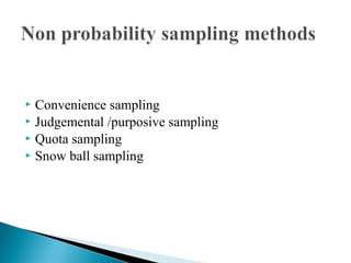  Convenience sampling
 Judgemental /purposive sampling
 Quota sampling
 Snow ball sampling
 